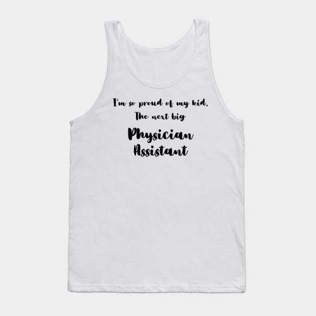 I'm So Proud of My Kid. The Next Big Physician Assistant Tank Top by DadsWhoRelax